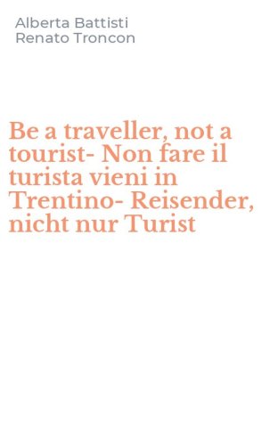 Be a traveller, not a tourist-Non fare il turista vieni in Trentino-Reisender, nicht nur Turist