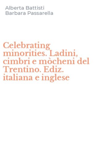 Celebrating minorities. Ladini, cimbri e mòcheni del Trentino. Ediz. italiana e inglese