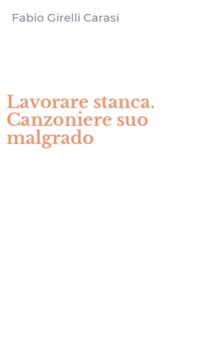 Lavorare stanca. Canzoniere suo malgrado