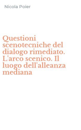 Questioni scenotecniche del dialogo rimediato. L'arco scenico. Il luogo dell'alleanza mediana