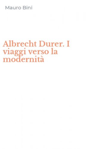 Albrecht Durer. I viaggi verso la modernit&agrave;