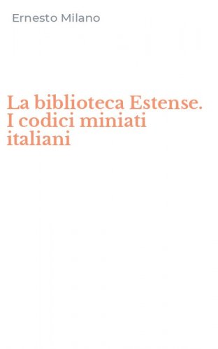 La biblioteca Estense. I codici miniati italiani