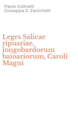 Leges Salicae ripuariae, longobardorum baioariorum, Caroli Magni