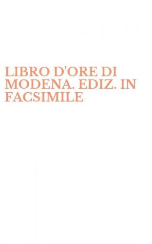 LIBRO D'ORE DI MODENA. EDIZ. IN FACSIMILE