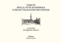 Vedute della citt&agrave; di Modena e delle villeggiature estensi. Ventiquattro incisioni di Guglielmo Silvestri