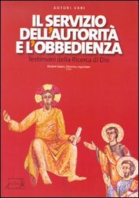 Il servizio dell'autorit&agrave; e l'obbedienza. Testimoni della ricerca di Dio