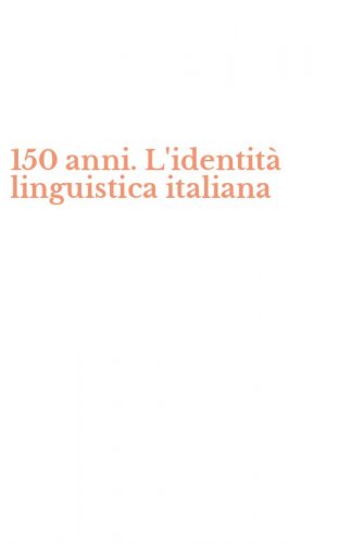 150 anni. L'identit&agrave; linguistica italiana