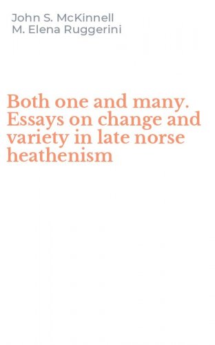 Both one and many. Essays on change and variety in late norse heathenism