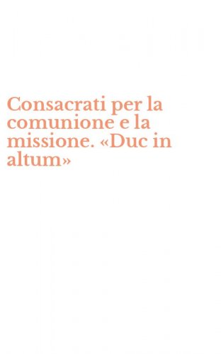 Consacrati per la comunione e la missione. &laquo;Duc in altum&raquo;