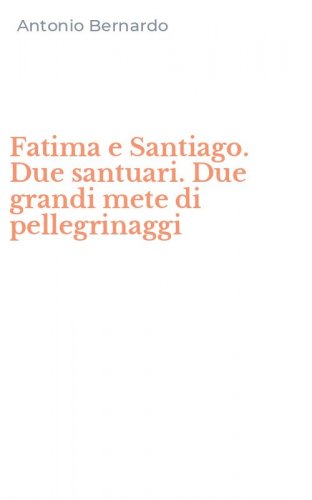 Fatima e Santiago. Due santuari. Due grandi mete di pellegrinaggi