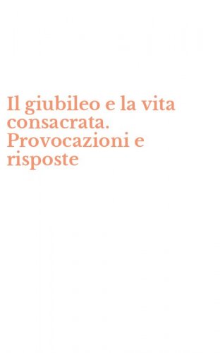 Il giubileo e la vita consacrata. Provocazioni e risposte
