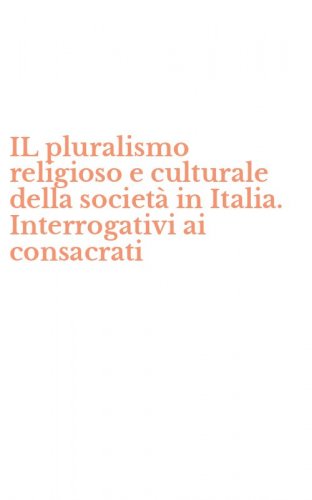 IL pluralismo religioso e culturale della società in Italia. Interrogativi ai consacrati