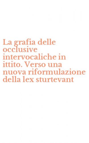 La grafia delle occlusive intervocaliche in ittito. Verso una nuova riformulazione della lex sturtevant