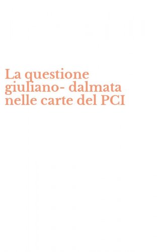 La questione giuliano-dalmata nelle carte del PCI