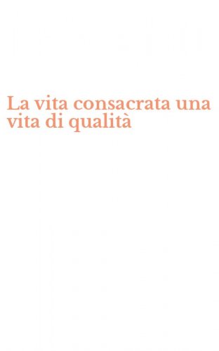 La vita consacrata una vita di qualit&agrave;