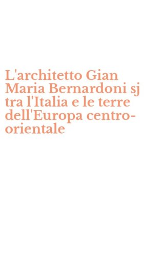 L'architetto Gian Maria Bernardoni sj tra l'Italia e le terre dell'Europa centro-orientale