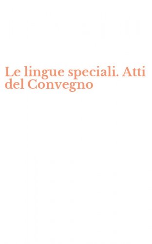 Le lingue speciali. Atti del Convegno