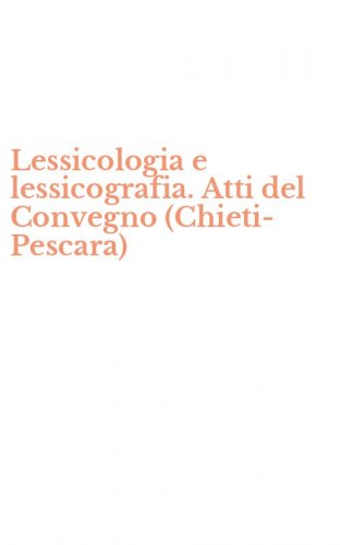 Lessicologia e lessicografia. Atti del Convegno (Chieti-Pescara)