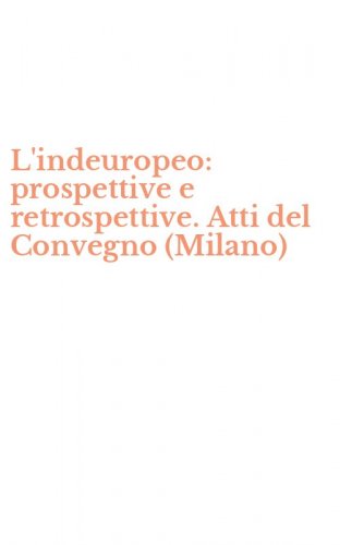 L'indeuropeo: prospettive e retrospettive. Atti del Convegno (Milano)