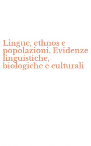Lingue, ethnos e popolazioni. Evidenze linguistiche, biologiche e culturali