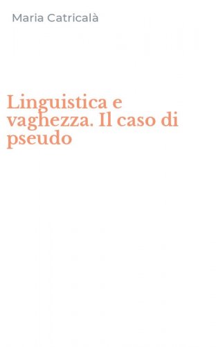 Linguistica e vaghezza. Il caso di pseudo
