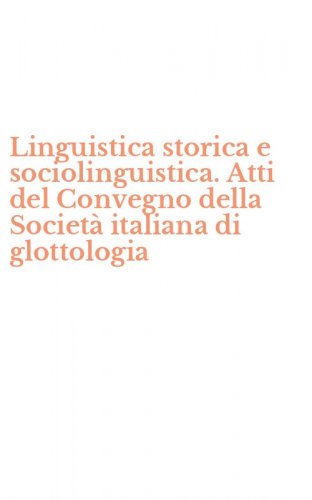 Linguistica storica e sociolinguistica. Atti del Convegno della Societ&agrave; italiana di glottologia