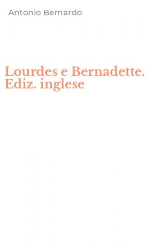 Lourdes e Bernadette. Ediz. inglese