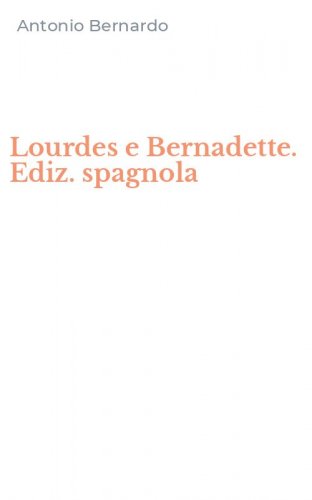 Lourdes e Bernadette. Ediz. spagnola