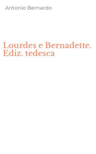 Lourdes e Bernadette. Ediz. tedesca