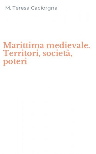 Marittima medievale. Territori, societ&agrave;, poteri
