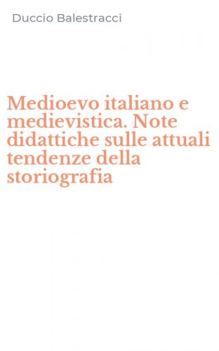 Medioevo italiano e medievistica. Note didattiche sulle attuali tendenze della storiografia