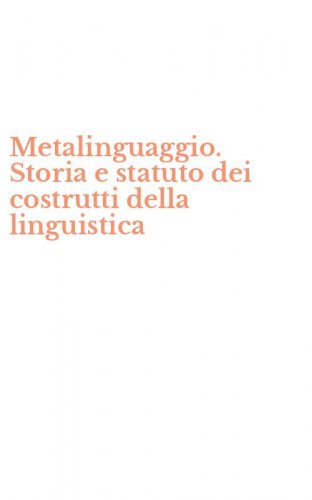 Metalinguaggio. Storia e statuto dei costrutti della linguistica