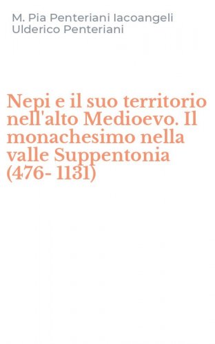 Nepi e il suo territorio nell'alto Medioevo. Il monachesimo nella valle Suppentonia (476-1131)
