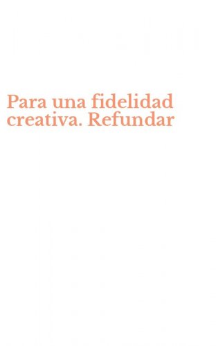 Para una fidelidad creativa. Refundar