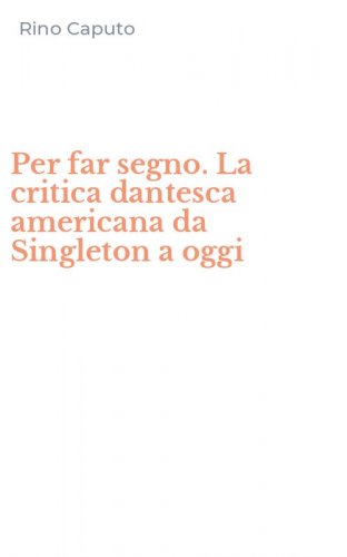 Per far segno. La critica dantesca americana da Singleton a oggi