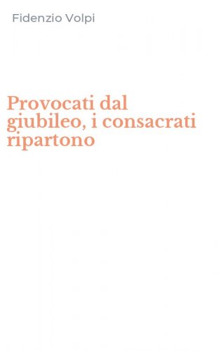 Provocati dal giubileo, i consacrati ripartono