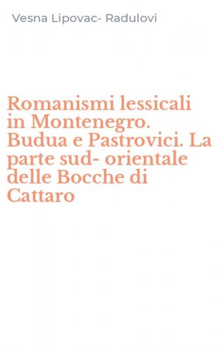 Romanismi lessicali in Montenegro. Budua e Pastrovici. La parte sud-orientale delle Bocche di Cattaro