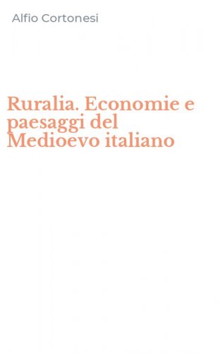 Ruralia. Economie e paesaggi del Medioevo italiano