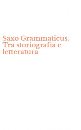Saxo Grammaticus. Tra storiografia e letteratura