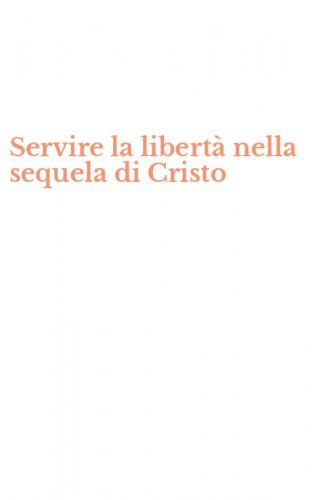 Servire la libert&agrave; nella sequela di Cristo