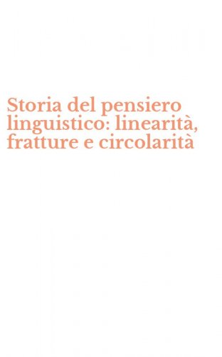 Storia del pensiero linguistico: linearit&agrave;, fratture e circolarit&agrave;
