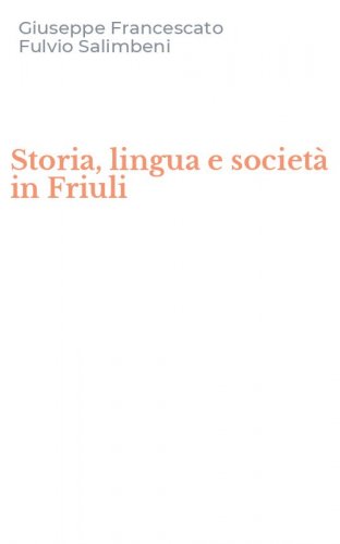 Storia, lingua e societ&agrave; in Friuli