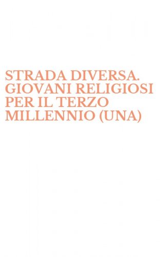 STRADA DIVERSA. GIOVANI RELIGIOSI PER IL TERZO MILLENNIO (UNA)