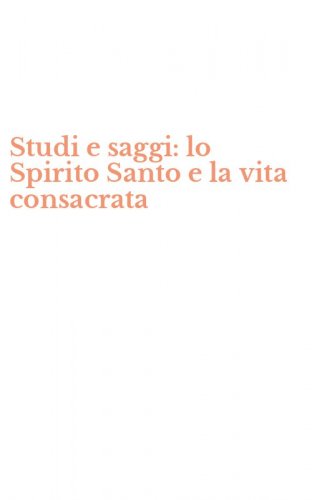 Studi e saggi: lo Spirito Santo e la vita consacrata