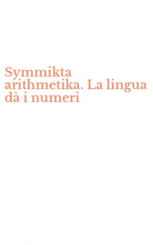 Symmikta arithmetika. La lingua d&agrave; i numeri