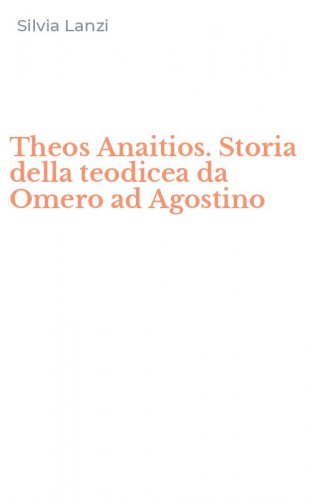 Theos Anaitios. Storia della teodicea da Omero ad Agostino
