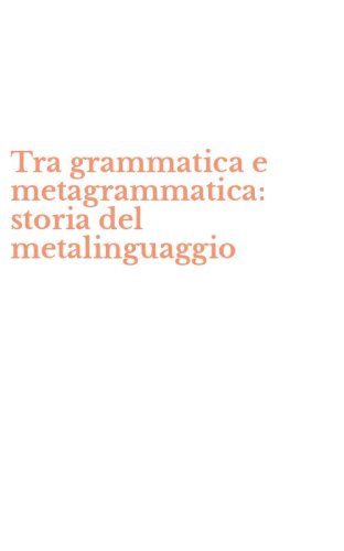 Tra grammatica e metagrammatica: storia del metalinguaggio