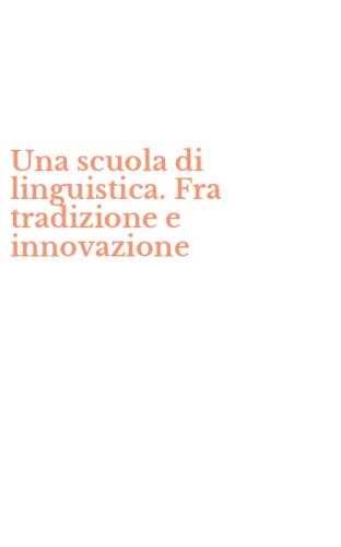 Una scuola di linguistica. Fra tradizione e innovazione