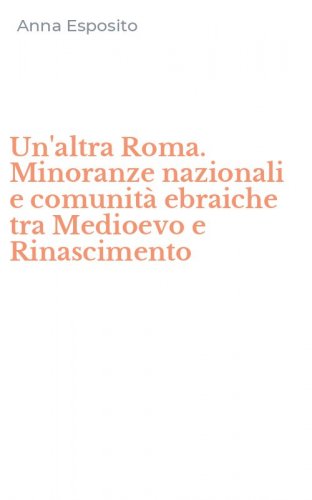 Un'altra Roma. Minoranze nazionali e comunit&agrave; ebraiche tra Medioevo e Rinascimento