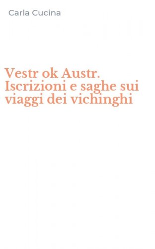 Vestr ok Austr. Iscrizioni e saghe sui viaggi dei vichinghi